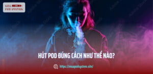 hút pod đúng cách như thế nào