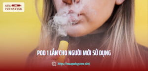 Pod 1 lần cho người mới sử dụng